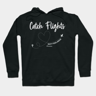 Catch Flights Not Feelings Solo or Group Travel Family Trip Hoodie